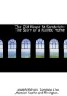 The Old House at Sandwich : The Story of a Ruined Home - Book