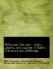Reliquiae Celticae : Texts, Papers, and Studies in Gaelic Literature and Philology - Book
