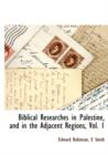 Biblical Researches in Palestine, and in the Adjacent Regions, Vol. 1 - Book