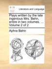 Plays Written by the Late Ingenious Mrs. Behn, Entire in Two Volumes. ... Volume 2 of 2 - Book