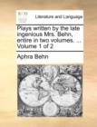 Plays Written by the Late Ingenious Mrs. Behn, Entire in Two Volumes. ... Volume 1 of 2 - Book