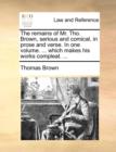 The Remains of Mr. Tho. Brown, Serious and Comical, in Prose and Verse. in One Volume. ... Which Makes His Works Compleat. ... - Book