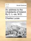 An Address to the Inhabitants of Ireland. by C. L--As, M.D. - Book