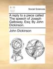 A Reply to a Piece Called the Speech of Joseph Galloway, Esq; By John Dickinson. - Book