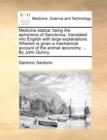Medicina Statica : Being the Aphorisms of Sanctorius, Translated Into English with Large Explanations. Wherein Is Given a Mechanical Account of the Animal Conomy, ... by John Quincy. - Book