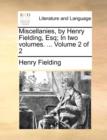 Miscellanies, by Henry Fielding, Esq; In Two Volumes. ... Volume 2 of 2 - Book