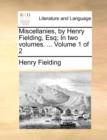 Miscellanies, by Henry Fielding, Esq; In Two Volumes. ... Volume 1 of 2 - Book