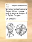 An Hymn to the Supreme Being. with a Preface, on the General Design of It. by Mr. Bridges. - Book