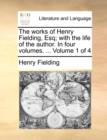 The Works of Henry Fielding, Esq; With the Life of the Author. in Four Volumes. ... Volume 1 of 4 - Book