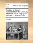 The Iliad of Homer. Translated from the Greek, by Alexander Pope, Esq; In Four Volumes. ... Volume 1 of 4 - Book