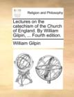 Lectures on the Catechism of the Church of England. by William Gilpin, ... Fourth Edition. - Book