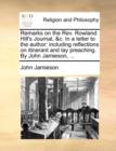 Remarks on the Rev. Rowland Hill's Journal, &c. In a letter to the author: including reflections on itinerant and lay preaching. By John Jamieson, ... - Book