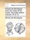 Essais de Montaigne, Avec Les Notes de M. Coste. Nouvelle Edition. Volume 10 of 10 - Book