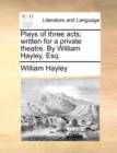 Plays of three acts; written for a private theatre. By William Hayley, Esq. - Book