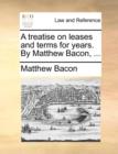 A Treatise on Leases and Terms for Years. by Matthew Bacon, ... - Book