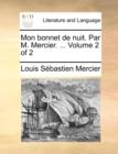 Mon Bonnet de Nuit. Par M. Mercier. ... Volume 2 of 2 - Book