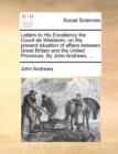Letters to His Excellency the Count de Welderen, on the Present Situation of Affairs Between Great Britain and the United Provinces. by John Andrews, ... - Book