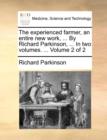 The Experienced Farmer, an Entire New Work, ... by Richard Parkinson, ... in Two Volumes. ... Volume 2 of 2 - Book