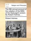 The Fifth Annual Account of the Collation of the Mss. of the Septuagint-Version. by Robert Holmes, ... - Book