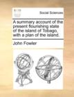 A Summary Account of the Present Flourishing State of the Island of Tobago, with a Plan of the Island. - Book