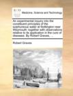 An Experimental Inquiry Into the Constituent Principles of the Sulphureous Water at Nottington Near Weymouth : Together with Observations Relative to Its Application in the Cure of Diseases. by Robert - Book