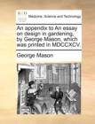 An Appendix to an Essay on Design in Gardening, by George Mason, Which Was Printed in MDCCXCV. - Book