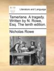 Tamerlane. a Tragedy. Written by N. Rowe, Esq. the Tenth Edition. - Book