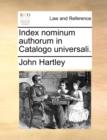 Index Nominum Authorum in Catalogo Universali. - Book