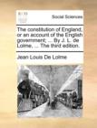 The Constitution of England, or an Account of the English Government; ... by J. L. de Lolme, ... the Third Edition. - Book