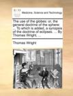 The Use of the Globes : Or, the General Doctrine of the Sphere: ... to Which Is Added, a Synopsis of the Doctrine of Eclipses. ... by Thomas Wright, ... - Book