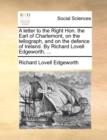A Letter to the Right Hon. the Earl of Charlemont, on the Tellograph, and on the Defence of Ireland. by Richard Lovell Edgeworth, ... - Book