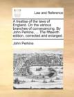 A Treatise of the Laws of England. on the Various Branches of Conveyancing. by John Perkins, ... the Fifteenth Edition, Corrected and Enlarged. - Book
