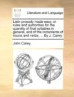 Latin Prosody Made Easy, or Rules and Authorities for the Quantity of Final Syllables in General, and of the Increments of Nouns and Verbs, ... by J. Carey. - Book