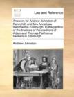 Answers for Andrew Johnston of Rennyhill, and Mrs Anne Law Merchant in Edinburgh, to the Petition of the Trustees of the Creditors of Adam and Thomas Fairholms Bankers in Edinburgh. - Book