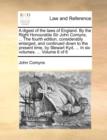 A Digest of the Laws of England. by the Right Honourable Sir John Comyns, ... the Fourth Edition, Considerably Enlarged, and Continued Down to the Present Time, by Stewart Kyd, ... in Six Volumes. ... - Book