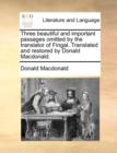 Three Beautiful and Important Passages Omitted by the Translator of Fingal. Translated and Restored by Donald MacDonald. - Book