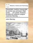 Dissertatio Medica Inauguralis, de Anima Seu Principio Vitali; Quam, ... Pro Gradu Doctoris, ... Eruditorum Examini Subjicit Joannes Barclay, ... - Book