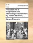 Proposals for a Magnificent and Interesting Establishment. by James Peacock, ... - Book