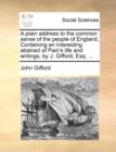 A Plain Address to the Common Sense of the People of England. Containing an Interesting Abstract of Pain's Life and Writings, by J. Gifford, Esq. ... - Book