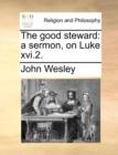 The Good Steward : A Sermon, on Luke XVI.2. - Book