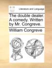 The Double Dealer. a Comedy. Written by Mr. Congreve. - Book