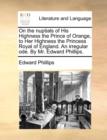 On the Nuptials of His Highness the Prince of Orange, to Her Highness the Princess Royal of England. an Irregular Ode. by Mr. Edward Phillips. - Book