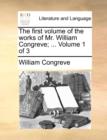 The First Volume of the Works of Mr. William Congreve; ... Volume 1 of 3 - Book