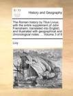 The Roman History by Titus Livius; With the Entire Supplement of John Freinsheim; Translated Into English, and Illustrated with Geographical and Chronological Notes. ... Volume 3 of 6 - Book