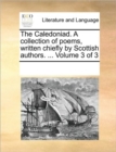 The Caledoniad. a Collection of Poems, Written Chiefly by Scottish Authors. ... Volume 3 of 3 - Book