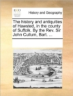 The History and Antiquities of Hawsted, in the County of Suffolk. by the REV. Sir John Cullum, Bart. ... - Book