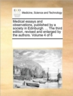 Medical Essays and Observations, Published by a Society in Edinburgh. ... the Third Edition, Revised and Enlarged by the Authors. Volume 4 of 6 - Book