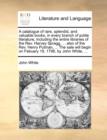 A Catalogue of Rare, Splendid, and Valuable Books, in Every Branch of Polite Literature; Including the Entire Libraries of the Rev. Harvey Spragg, ... Also of the Rev. Henry Putman, ... the Sale Will - Book