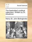 The Freeholder's Political Catechism. Written by Dr. Arbuthnot. - Book