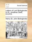 Letters of Lord Bolingbroke to Dr. Jonathan Swift, D.S.P.D. - Book